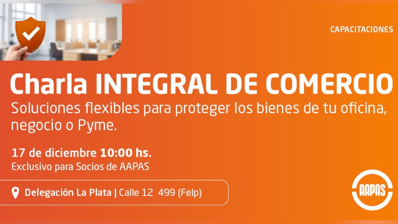 Tema: Soluciones flexibles para proteger los bienes de tu oficina, negocio o Pyme. Fecha: 17/12 - 10hs. Exclusivo para socios de AAPAS.
