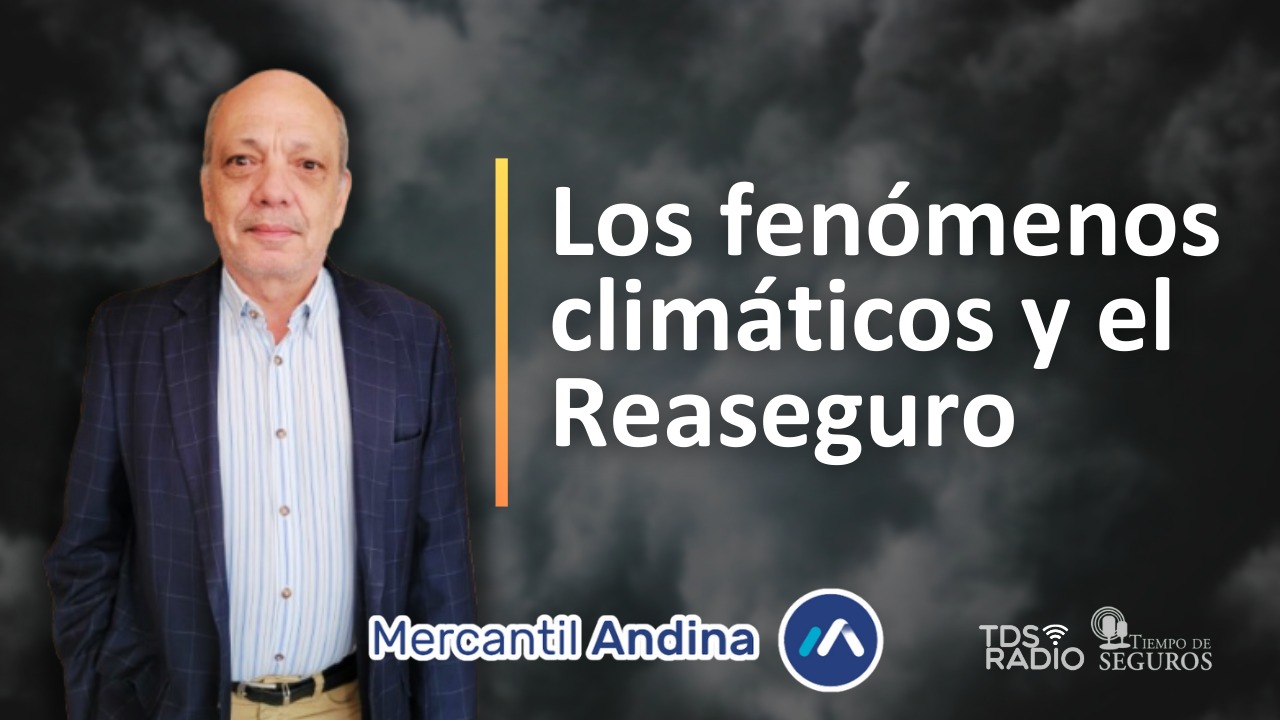 Conversamos con Ariel Donnini, Jefe de Reaseguros de La Mercantil Andina, acerca de los recientes hechos de fenómenos climáticos y su impacto en el reaseguro.